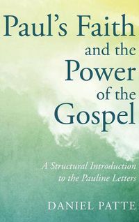 Cover image for Paul's Faith and the Power of the Gospel: A Structural Introduction to the Pauline Letters