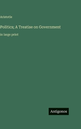 Cover image for Politics; A Treatise on Government
