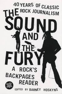 Cover image for The Sound and the Fury: 40 Years of Classic Rock Journalism - A Rock's Back Pages Reader