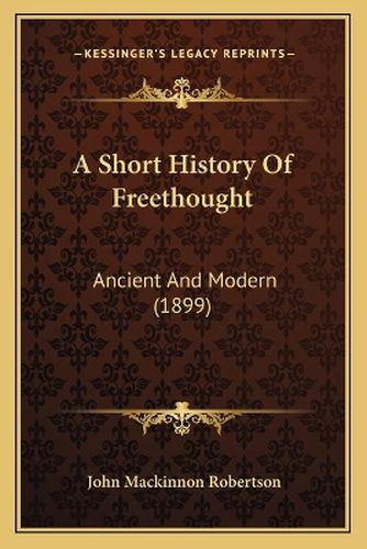 A Short History of Freethought: Ancient and Modern (1899)