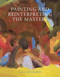 Cover image for Painting and Reinterpreting the Masters