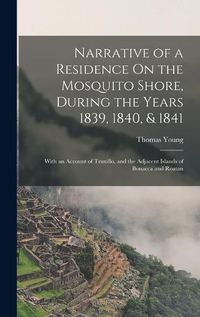 Cover image for Narrative of a Residence On the Mosquito Shore, During the Years 1839, 1840, & 1841