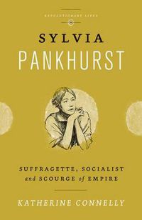 Cover image for Sylvia Pankhurst: Suffragette, Socialist and Scourge of Empire