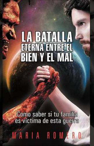 Cover image for La Batalla Eterna Entre El Bien y El Mal: Como Saber Si Tu Familia Es Victima de Esta Guerra