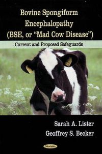 Cover image for Bovine Spongiform Encephalopathy (BSE, or Mad Cow Disease): Current & Proposed Safeguards