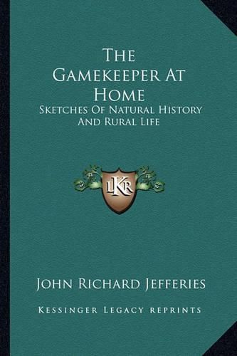 The Gamekeeper at Home: Sketches of Natural History and Rural Life