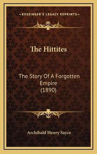 Cover image for The Hittites: The Story of a Forgotten Empire (1890)