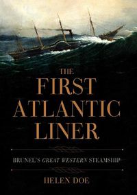 Cover image for The First Atlantic Liner: Brunel's Great Western Steamship