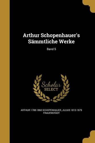 Cover image for Arthur Schopenhauer's Saemmtliche Werke; Band 5