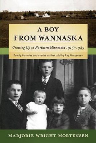 Cover image for A Boy from Wannaska: Growing Up in Northern Minnesota, 1915-1945