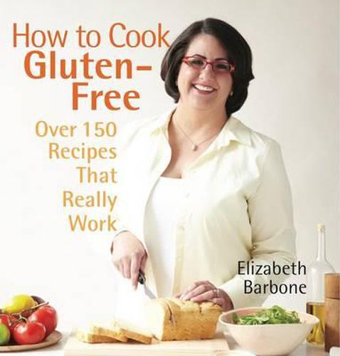 Cover image for How to Cook Gluten-Free: Over 150 Recipes That Really Work