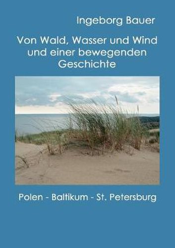 Cover image for Von Wald, Wasser und Wind und einer bewegenden Geschichte: Polen, Baltikum und St. Petersburg