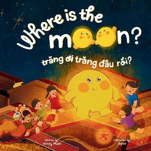 Cover image for Where is the Moon? Trăng ơi, trăng đau rồi? A bilingual Vietnamese-English book for kids toddlers children (Learn Vietnamese 6)