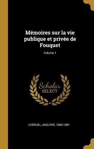Cover image for Memoires sur la vie publique et privee de Fouquet; Volume 1