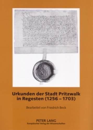 Urkunden Der Stadt Pritzwalk in Regesten (1256-1703): Bearbeitet Von Friedrich Beck