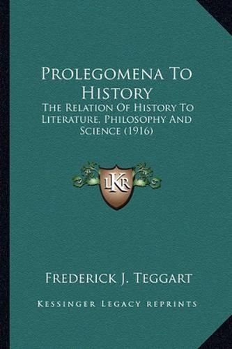 Cover image for Prolegomena to History: The Relation of History to Literature, Philosophy and Science (1916)