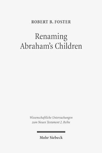 Cover image for Renaming Abraham's Children: Election, Ethnicity, and the Interpretation of Scripture in Romans 9