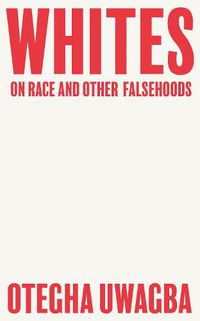 Cover image for Whites: On Race and Other Falsehoods