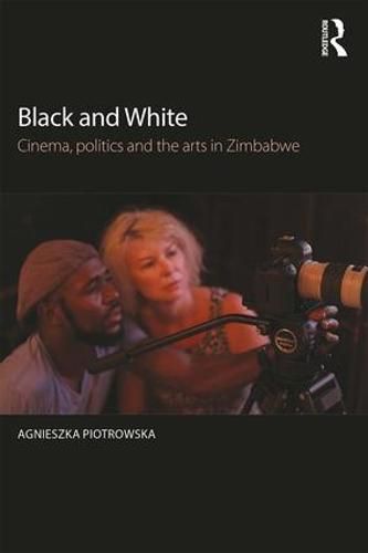 Cover image for Black and White: Cinema, politics and the arts in Zimbabwe