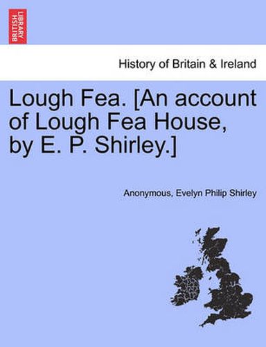 Cover image for Lough Fea. [An Account of Lough Fea House, by E. P. Shirley.]