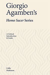 Cover image for Giorgio Agamben's Homo Sacer Series: A Critical Introduction and Guide