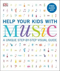 Cover image for Help Your Kids with Music, Ages 10-16 (Grades 1-5): A Unique Step-by-Step Visual Guide & Free Audio App