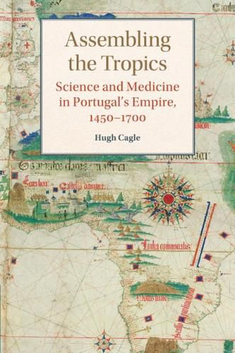 Cover image for Assembling the Tropics: Science and Medicine in Portugal's Empire, 1450-1700