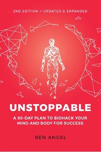 Cover image for Unstoppable: A 90-Day Plan to Biohack Your Mind and Body for Success