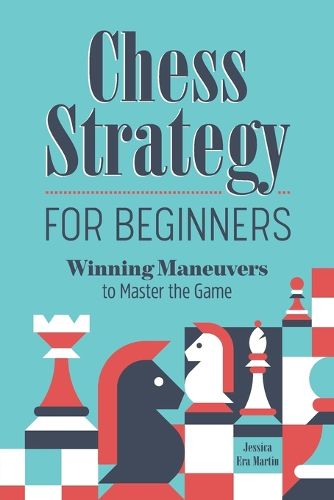 Cover image for Chess Strategy for Beginners: Winning Maneuvers to Master the Game