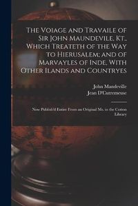 Cover image for The Voiage and Travaile of Sir John Maundevile, Kt., Which Treateth of the Way to Hierusalem; and of Marvayles of Inde, With Other Ilands and Countryes