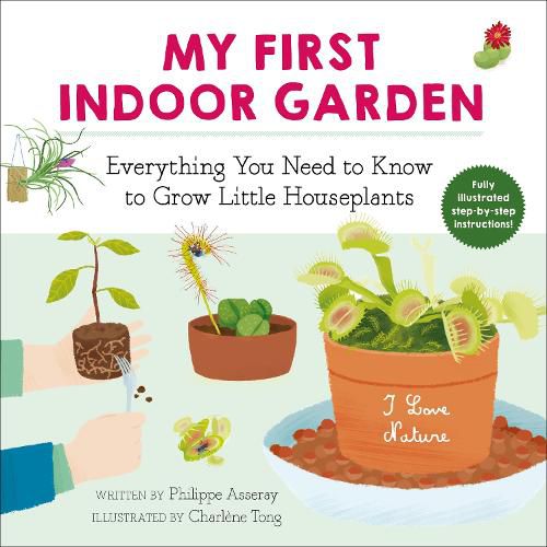 Cover image for My First Indoor Garden: Everything You Need to Know to Grow Little Houseplants