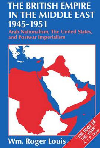 The British Empire in the Middle East 1945-1951: Arab Nationalism, the United States and Postwar Imperialism