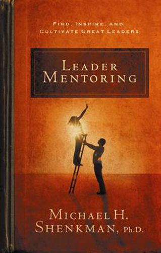 Cover image for Leader Mentoring: Find, Inspire, and Cultivate Great Leaders