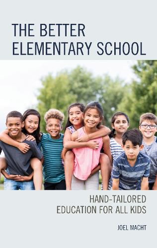 Cover image for The Better Elementary School: Hand-Tailored Education for All Kids