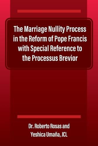 Cover image for The Marriage Nullity Process in the Reform of Pope Francis with Special Reference to the Processus Brevoir