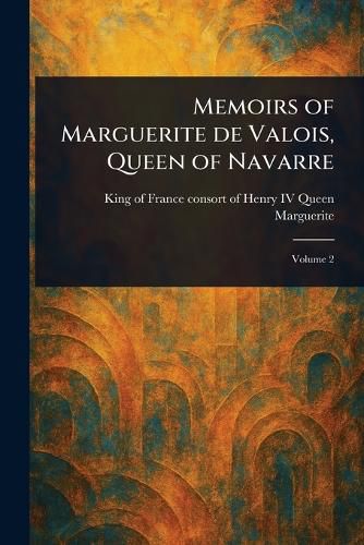 Cover image for Memoirs of Marguerite De Valois, Queen of Navarre