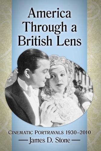 Cover image for America Through a British Lens: Cinematic Portrayals 1930-2010