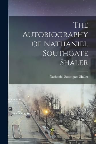 The Autobiography of Nathaniel Southgate Shaler