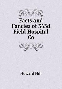 Cover image for Facts and Fancies of 363d Field Hospital Co