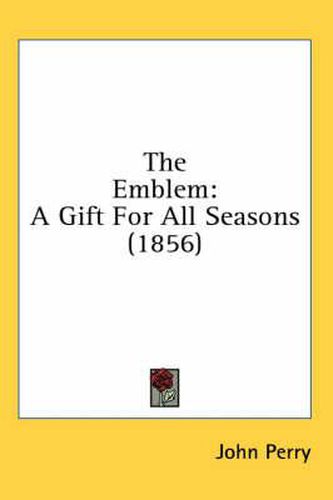 Cover image for The Emblem: A Gift for All Seasons (1856)