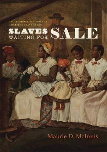 Cover image for Slaves Waiting for Sale: Abolitionist Art and the American Slave Trade