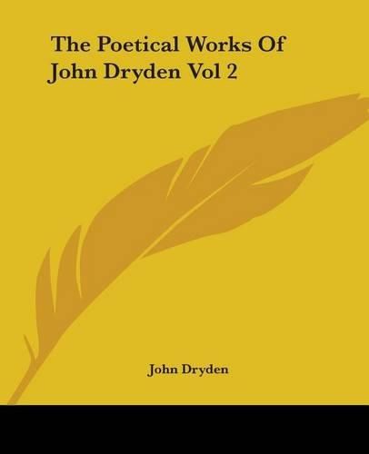 Cover image for The Poetical Works Of John Dryden Vol 2