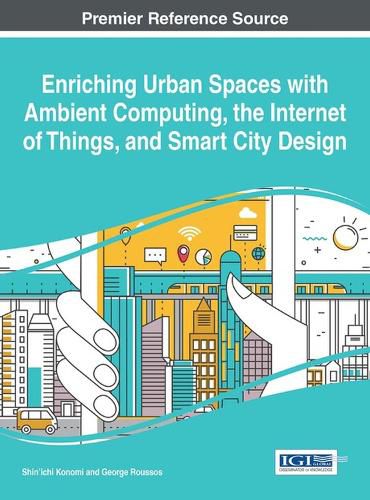 Cover image for Enriching Urban Spaces with Ambient computing, the Internet of Things, and Smart City Design