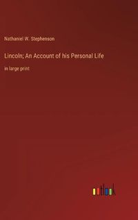 Cover image for Lincoln; An Account of his Personal Life