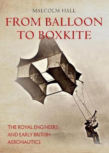 Cover image for From Balloon to Boxkite: The Royal Engineers and Early British Aeronautics