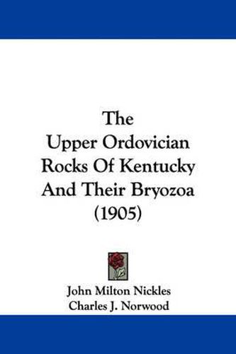 The Upper Ordovician Rocks of Kentucky and Their Bryozoa (1905)