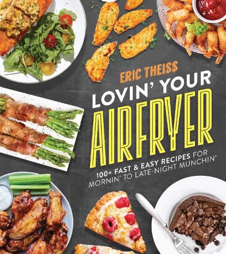 Cover image for Lovin' Your Air Fryer: 100+ Fast & Easy Recipes for Mornin' to Late-Night Munchin