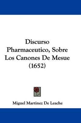 Cover image for Discurso Pharmaceutico, Sobre Los Canones de Mesue (1652)