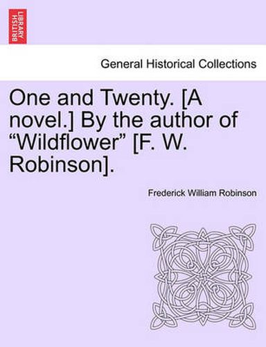 Cover image for One and Twenty. [A Novel.] by the Author of  Wildflower  [F. W. Robinson].