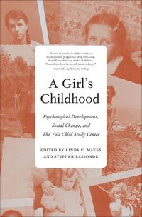 Cover image for A Girl's Childhood: Psychological Development, Social Change, and The Yale Child Study  Center